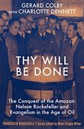 Read Thy Will Be Done: The Conquest of the Amazon: Nelson Rockefeller and Evangelism in the Age of Oil (Forbidden Bookshelf), written by Gerard Colby; Charlotte Dennett