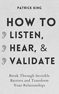 Read How to Listen, Hear, and Validate: Break Through Invisible Barriers and Transform Your Relationships (How to be More Likable and Charismatic), written by Patrick King