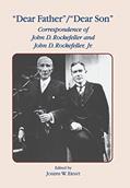 Read Dear Father, Dear Son: Correspondence of John D. Rockefeller and Jr., written by J.W. Ernst