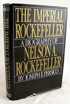 Imperial Rockefeller: A Biography of Nelson Rockefeller, written by Joseph Persico