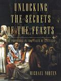 Read Unlocking the Secrets of the Feasts: The Prophecies in the Feasts of Leviticus, written by Michael Norten