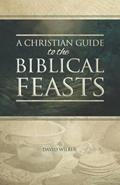 Read A Christian Guide to the Biblical Feasts, written by David Wilber