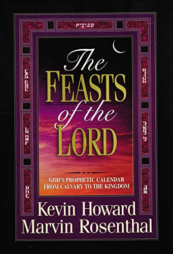 Read The Feasts of the Lord: God's Prophetic Calendar from Calvary to the Kingdom, written by Kevin Howard; Marvin Rosenthal Read The Feasts of the Lord: God's Prophetic Calendar from Calvary to the Kingdom, written by Kevin Howard; Marvin Rosenthal
