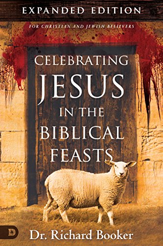 Read Celebrating Jesus in the Biblical Feasts Expanded Edition: Discovering Their Significance to You as a Christian, written by Richard Booker Read Celebrating Jesus in the Biblical Feasts Expanded Edition: Discovering Their Significance to You as a Christian, written by Richard Booker