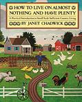 Read How TO LIVE ON ALMOST NOTHING AND HAVE PLENTY: A Practical Introduction to Small-Scale Sufficient Country Living, written by Janet Chadwick