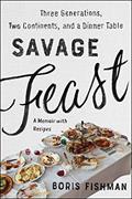Read Savage Feast: Three Generations, Two Continents, and a Dinner Table (A Memoir with Recipes), written by Boris Fishman
