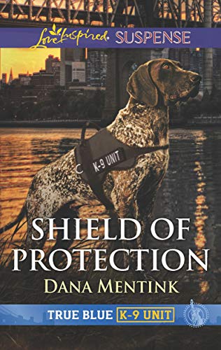 Read Shield of Protection (True Blue K-9 Unit Book 1), written by Dana Mentink