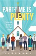 Read Part-Time is Plenty: Thriving without Full-Time Clergy, written by G. Jeffrey MacDonald