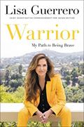Read Warrior: My Path to Being Brave, written by Lisa Guerrero
