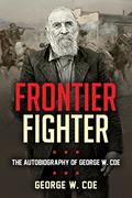 Read Frontier Fighter: The Autobiography of George W. Coe, written by George W. Coe Read Frontier Fighter: The Autobiography of George W. Coe, written by George W. Coe