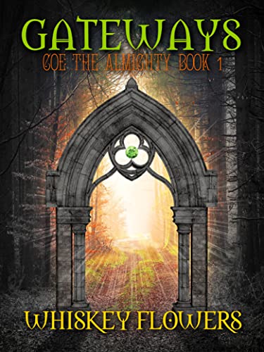 Read Gateways: COE THE ALMIGHTY, written by Whiskey Flowers Read Gateways: COE THE ALMIGHTY, written by Whiskey Flowers