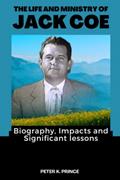 Read THE LIFE AND MINISTRY OF JACK COE: Biography, Impacts and Significant lessons, written by Peter K. Prince Read THE LIFE AND MINISTRY OF JACK COE: Biography, Impacts and Significant lessons, written by Peter K. Prince