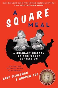 A Square Meal: A Culinary History of the Great Depression?A James Beard Award Winner, written by Jane Ziegelman; Andrew Coe