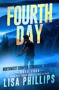Read Fourth Day (Northwest Counter-Terrorism Taskforce Book 4), written by Lisa Phillips