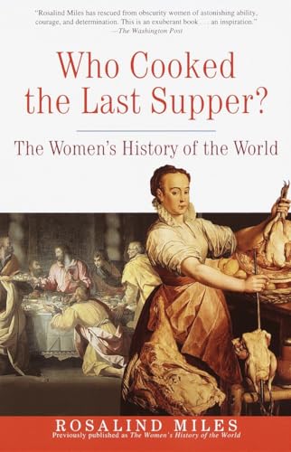 Read Who Cooked the Last Supper: The Women's History of the World, written by Rosalind Miles Read Who Cooked the Last Supper: The Women's History of the World, written by Rosalind Miles