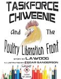 Read Taskforce CHIWEENIE and the Poultry Liberation Front: An Adult Coloring Book, written by Lawdog