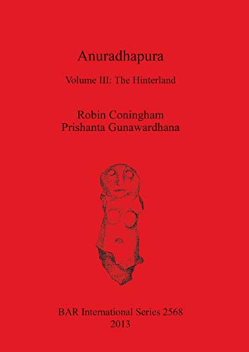 Read Anuradhapura: Volume III: The Hinterland (BAR International), written by Robin Coningham; Prishanta Gunawardhana