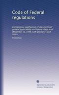 Read Code of Federal regulations: Containing a codification of documents of general applicability and future effect as of December 31, 1948, with ancillaries and index, written by . Anonymous