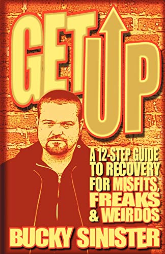 Read Get Up: A 12-Step Guide to Recovery for Misfits, Freaks, and Weirdos (Addiction Recovery and Al-Anon Self-Help Book), written by Bucky Sinister