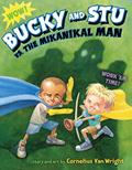 Read Bucky and Stu vs. the Mikanikal Man, written by Cornelius Van Wright