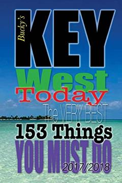 Key West TODAY: The Very Best 153 Things You Must Do, written by Bucky Montgomery