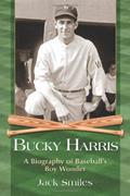 Read Bucky Harris: A Biography of Baseball's Boy Wonder, written by Jack Smiles