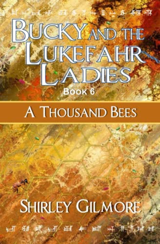 Read Bucky and the Lukefahr Ladies: A Thousand Bees, written by Shirley Gilmore Read Bucky and the Lukefahr Ladies: A Thousand Bees, written by Shirley Gilmore