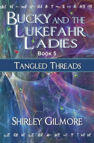 Read Bucky and the Lukefahr Ladies: Tangled Threads, written by Shirley Gilmore Read Bucky and the Lukefahr Ladies: Tangled Threads, written by Shirley Gilmore