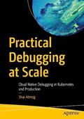 Read Practical Debugging at Scale: Cloud Native Debugging in Kubernetes and Production, written by Shai Almog