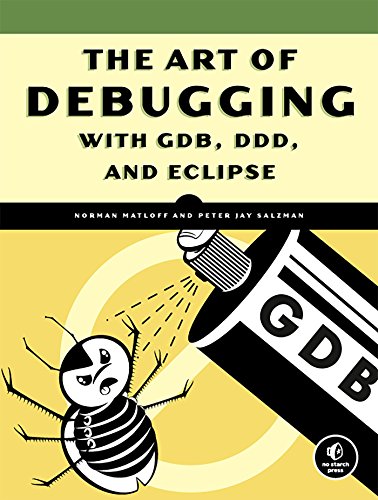 Read The Art of Debugging with GDB, DDD, and Eclipse, written by Norman Matloff; Peter Jay Salzman