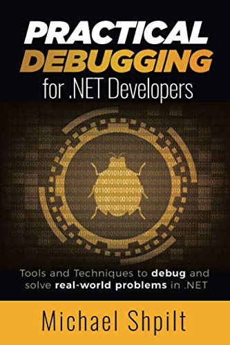 Read Practical Debugging for .NET Developers: Tools and Techniques to debug and solve real-world problems in .NET, written by Michael Shpilt