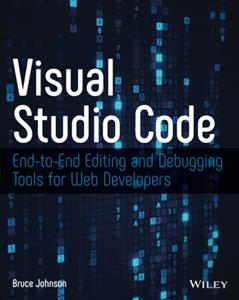 Visual Studio Code: End-to-End Editing and Debugging Tools for Web Developers, written by Bruce Johnson