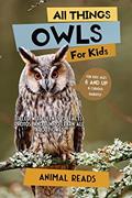 Read All Things Owls For Kids: Filled With Plenty of Facts, Photos, and Fun to Learn all About Owls, written by Animal Reads