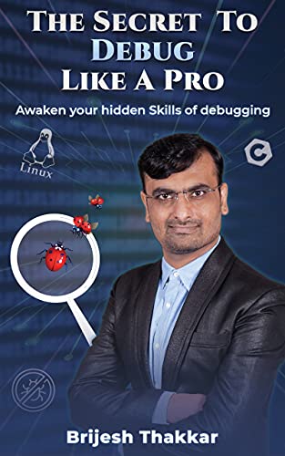 Read The Secret To Debug Like A Pro: Awaken your hidden skill of debugging!, written by Brijesh Thakkar