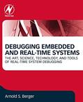 Read Debugging Embedded and Real-Time Systems: The Art, Science, Technology, and Tools of Real-Time System Debugging, written by Arnold S. Berger