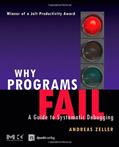Read Why Programs Fail: A Guide to Systematic Debugging, written by Andreas Zeller