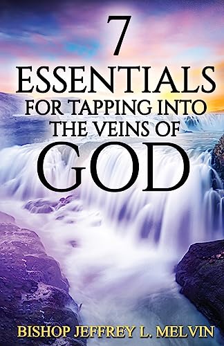 Read 7 Essentials for Tapping Into the Veins of God: Finding the Flow of God's Anointing for Your Life, written by Bishop Jeffrey L. Melvin