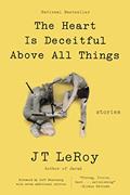 Read The Heart Is Deceitful Above All Things: Stories, written by JT LeRoy