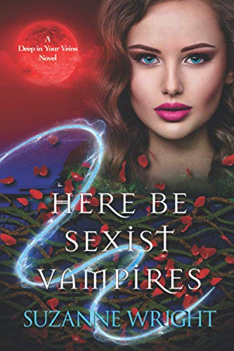 Read Here Be Sexist Vampires (Deep in Your Veins), written by Suzanne Wright Read Here Be Sexist Vampires (Deep in Your Veins), written by Suzanne Wright