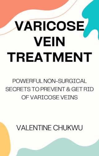 Read Varicose Vein Treatment: Powerful Non-Surgical Secrets To Prevent & Get Rid Of Varicose Veins, written by Valentine Chukwu