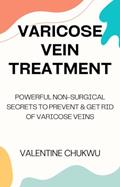 Read Varicose Vein Treatment: Powerful Non-Surgical Secrets To Prevent & Get Rid Of Varicose Veins, written by Valentine Chukwu