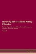 Read Reversing Varicose Veins: Kidney Filtration The Raw Vegan Plant-Based Detoxification & Regeneration Workbook for Healing Patients. Volume 5, written by Health Central