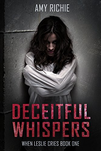 Read Deceitful Whispers (When Leslie Cries Book 1), written by Amy Richie