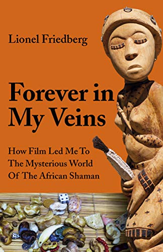 Read Forever in My Veins: How Film Led Me to the Mysterious World of the African Shaman, written by Lionel Friedberg Read Forever in My Veins: How Film Led Me to the Mysterious World of the African Shaman, written by Lionel Friedberg