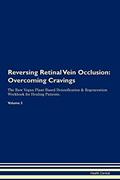 Read Reversing Retinal Vein Occlusion: Overcoming Cravings The Raw Vegan Plant-Based Detoxification & Regeneration Workbook for Healing Patients. Volume 3, written by Health Central