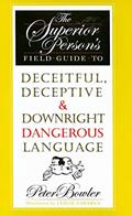 Read The Superior Person's Field Guide to Deceitful, Deceptive & Downright Dangerous Language, written by Peter Bowler