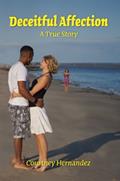 Read Deceitful Affection A True Story, written by Courtney Hernandez