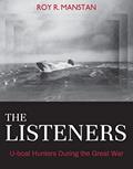 Read The Listeners: U-boat Hunters During the Great War, written by Roy R. Manstan