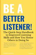 Read Be a Better Listener!: The Quick-Step Handbook to Improved Listening Skills and How You Honor Others in Doing So (Be Better!), written by JD Obrice