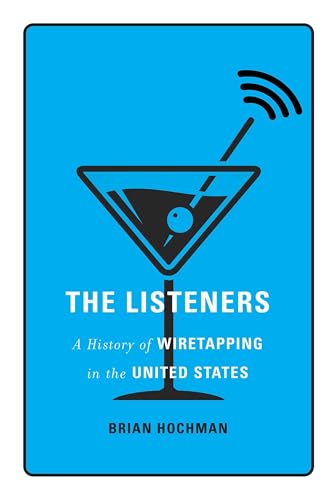 Read The Listeners: A History of Wiretapping in the United States, written by Brian Hochman Read The Listeners: A History of Wiretapping in the United States, written by Brian Hochman